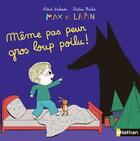 Couverture du livre « Max et Lapin Tome 9 : sors de ma chambre gros loup poilu ! » de Pauline Martin et Astrid Desbordes aux éditions Nathan