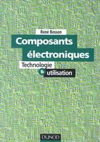 Couverture du livre « Les Composants Electroniques: Technologie Et Utilisation » de Rene Besson aux éditions Dunod