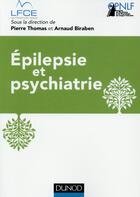 Couverture du livre « Épilepsie et psychiatrie » de Pierre Thomas et Arnaud Biraben et Collectif aux éditions Dunod