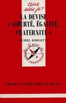 Couverture du livre « La devise liberte, egalite, fraternite qsj 3196 » de Michel Borgetto aux éditions Que Sais-je ?