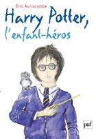 Couverture du livre « Harry Potter, l'enfant héros » de Eric Auriacombe aux éditions Puf