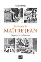 Couverture du livre « Les leçons de Maître Jean : Sagesses de La Fontaine » de Gil Delannoi aux éditions Puf