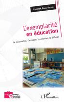 Couverture du livre « L'exemplarité en éducation ; la reconnaître, l'accepter, la valoriser, la diffuser » de Yannick Brun-Picard aux éditions Editions L'harmattan