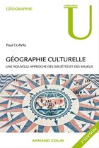 Couverture du livre « Géographie culturelle ; une nouvelle approche des sociétés et des milieux (2e édition) » de Paul Claval aux éditions Armand Colin