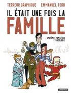 Couverture du livre « Il était une fois la famille : Systèmes familiaux et idéologie » de Emmanuel Todd et Terreur Graphique aux éditions Casterman