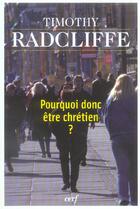 Couverture du livre « Pourquoi donc être chrétien ? » de Timothy Radcliffe aux éditions Cerf