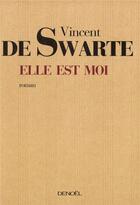 Couverture du livre « Elle est moi » de Vincent De Swarte aux éditions Denoel
