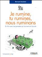 Couverture du livre « Je rumine, tu rumines, nous ruminons » de Bernard Anselem aux éditions Eyrolles