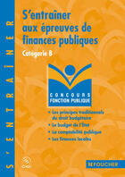 Couverture du livre « S'Entrainer Aux Epreuves De Finances Publiques ; Categorie B » de G Terrien et Y Reynaud aux éditions Foucher