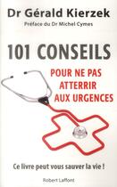 Couverture du livre « 101 conseils pour ne pas atterrir aux urgences » de Gerald Kierzek aux éditions Robert Laffont