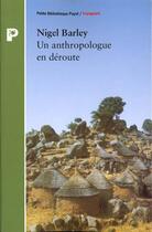 Couverture du livre « Un Anthropologue En Deroute » de Nigel Barley aux éditions Payot