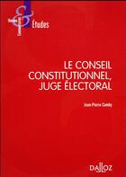 Couverture du livre « Le conseil constitutionnel, juge électoral (7e édition) » de Jean-Pierre Camby aux éditions Dalloz