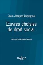 Couverture du livre « Oeuvres choisies de droit social » de Jean-Jacques Dupeyroux aux éditions Dalloz