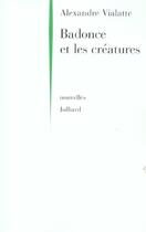 Couverture du livre « Badonce et les creatures - ne » de Alexandre Vialatte aux éditions Julliard