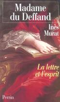 Couverture du livre « Madame du deffand, 1696-1780 la lettre et l'esprit » de Ines Murat aux éditions Perrin