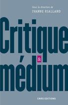 Couverture du livre « Critique & médium » de Ivanne Rialland aux éditions Cnrs