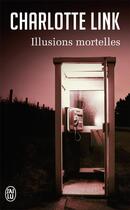 Couverture du livre « Illusions mortelles » de Charlotte Link aux éditions J'ai Lu