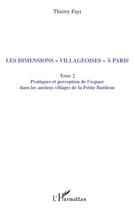 Couverture du livre « Les dimensions villageoises à Paris t.2 ; pratiques et perception de l'espace dans les anciens villages de la petite banlieue » de Thierry Fayt aux éditions Editions L'harmattan