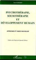 Couverture du livre « Psychotherapie, sociotherapie et developpement humain - approches et visees nouvelles » de Jean Guilhot aux éditions Editions L'harmattan