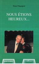 Couverture du livre « Nous étions heureux » de Rose Pequignot aux éditions Editions L'harmattan