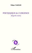 Couverture du livre « Poét(h)ique de l'urgence ; regards croisés » de Philippe Tancelin aux éditions Editions L'harmattan