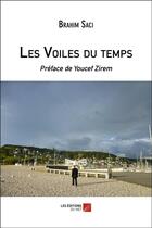 Couverture du livre « Les voiles du temps » de Brahim Saci aux éditions Editions Du Net