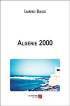 Couverture du livre « Algérie 2000 » de Laurence Blasco aux éditions Editions Du Net