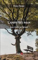 Couverture du livre « L'arbre des maux : Les mots se fanent » de Patrick Frickert aux éditions Editions Du Net