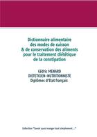 Couverture du livre « Dictionnaire des modes de cuisson & de conservation des aliments pour le traitement diététique de la constipation » de Cedric Menard aux éditions Books On Demand