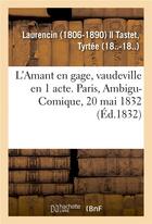 Couverture du livre « L'amant en gage, vaudeville en 1 acte. paris, ambigu-comique, 20 mai 1832 » de Laurencin aux éditions Hachette Bnf