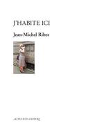 Couverture du livre « J'habite ici » de Jean-Michel Ribes aux éditions Actes Sud-papiers