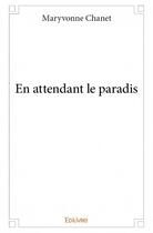 Couverture du livre « En attendant le paradis » de Maryvonne Chanet aux éditions Edilivre