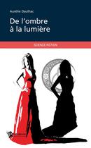 Couverture du livre « De l'ombre à la lumière » de Aurelie Daulhac aux éditions Publibook