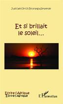 Couverture du livre « Et si brillait le soleil... » de Judicael-Ulrich Boukanga Serpende aux éditions L'harmattan
