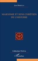 Couverture du livre « Marxisme et sens chrétien de l'histoire » de Jean Borella aux éditions L'harmattan