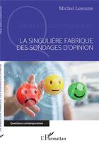 Couverture du livre « La singulière fabrique des sondages d'opinion » de Michel Lejeune aux éditions L'harmattan