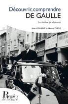 Couverture du livre « Découvrir, comprendre de Gaulle ; les idées de demain » de Alain Kerherve et Gerard Quere aux éditions Regain De Lecture