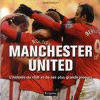 Couverture du livre « Manchester United ; l'histoire du club et de ses plus grands joueurs » de Drew Heatley aux éditions Fetjaine