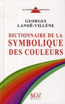 Couverture du livre « Dictionnaire de la symbolique des couleurs t.1 » de Georges Lanoe-Villene aux éditions Maison De Vie