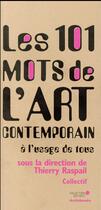 Couverture du livre « Les 101 mots de l'art contemporain » de Thierry Raspail aux éditions Archibooks