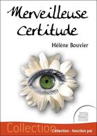 Couverture du livre « Merveilleuse certitude » de Helene Bouvier aux éditions Jmg