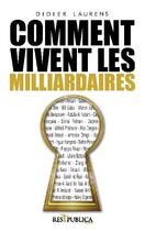 Couverture du livre « Comment vivent les milliardaires » de Didier Laurens aux éditions Res Publica