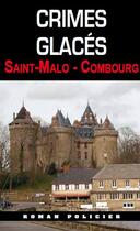 Couverture du livre « Crimes glacés ; Saint-malo - Combourg » de R-G. Ulrich aux éditions Ouest & Cie