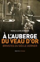 Couverture du livre « À l'auberge du Veau d'Or ; brivistes du siècle dernier » de Marie-Claire Bergere aux éditions Geste