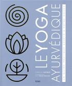 Couverture du livre « Le yoga ayurvédique ; un guide pratique adapté à votre dosha » de Camille Deprez aux éditions Kiwi