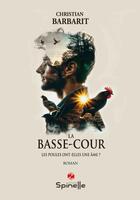 Couverture du livre « La basse-cour : Les poules ont-elles une âme ? » de Christian Barbarit aux éditions Spinelle