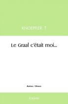 Couverture du livre « Le graal c'etait moi... » de K. Thumser Thomas aux éditions Edilivre