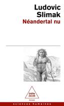 Couverture du livre « Néandertal nu » de Ludovic Slimak aux éditions Odile Jacob