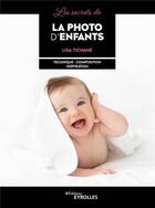 Couverture du livre « Les secrets de la photo d'enfants : Technique, composition, inspiration » de Lisa Tichane aux éditions Eyrolles