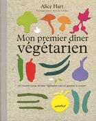 Couverture du livre « Mon premier dîner végétarien » de Alice Hart aux éditions Marabout